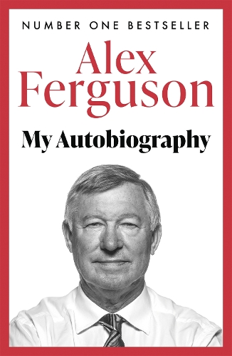 ALEX FERGUSON: My Autobiography: The Sensational Million Copy Number One Bestseller
