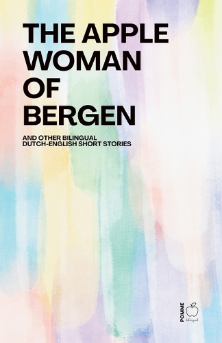 Apple Woman of Bergen And Other Bilingual Dutch-English Short Stories, The