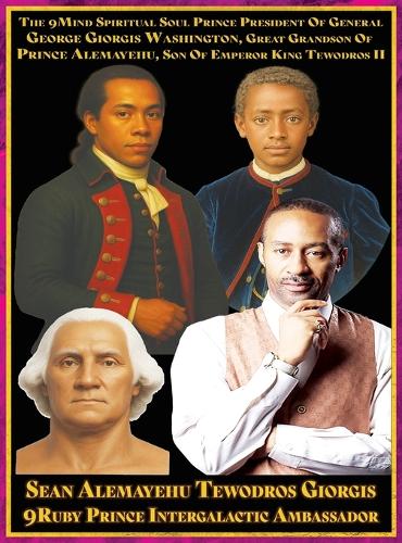  9Mind Spiritual Soul Prince President of General George Giorgis Washington Great Grandson of Prince Alemayehu Tewodros...