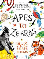  Apes to Zebras: An A-Z of Shape Poems: Artistically arranged poetry to bring both words and...