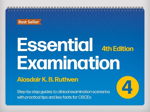  Essential Examination, fourth edition: Step-by-step guides to clinical examination scenarios with practical tips and key facts...
