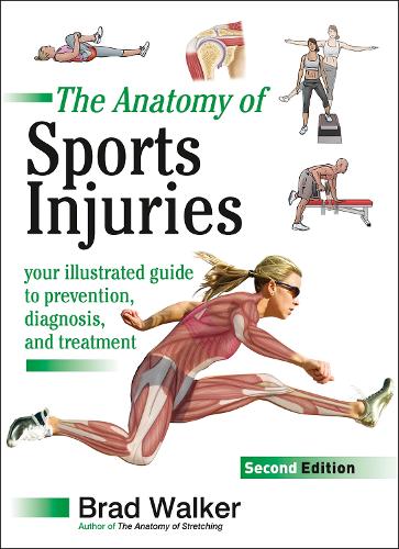 Anatomy of Sports Injuries, The: Your Illustrated Guide to Prevention, Diagnosis, and Treatment