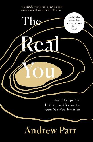 Real You, The: How to Escape Your Limitations and Become the Person You Were Born to...