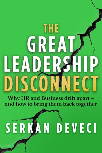  Great Leadership Disconnect, The: Why HR and Business drift apart � and how to bring them...