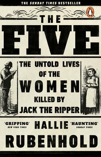 Five, The: The Untold Lives of the Women Killed by Jack the Ripper