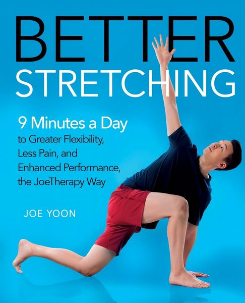  Better Stretching: 9 Minutes a Day to Greater Flexibility, Less Pain, and Enhanced Performance, the Joetherapy...
