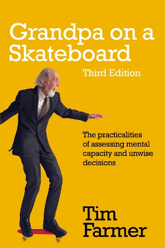 Grandpa on a Skateboard: The practicalities of assessing mental capacity and unwise decisions