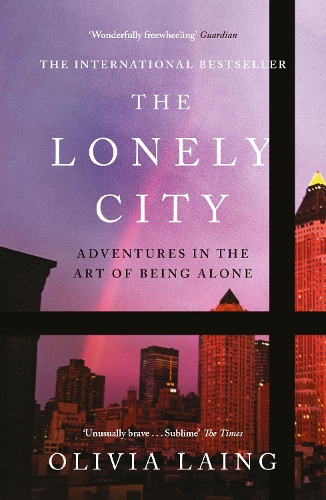 Lonely City, The: Adventures in the Art of Being Alone
