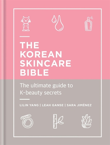 Korean Skincare Bible, The: The Ultimate Guide to K-beauty