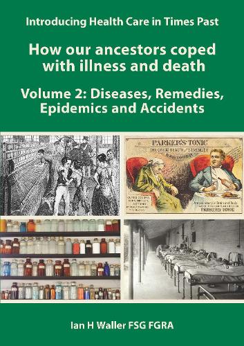  Introducing Health Care in Times Past - How our ancestors coped with illness and death Volume...