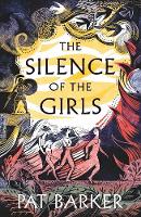  The Silence of the Girls: A retelling of the classic Greek myth, Troy, from the Booker...