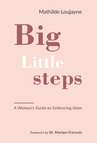 Big Little Steps: A Woman's Guide to Embracing Islam