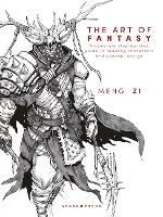 Art of Fantasy, The: A Complete Step-by-Step Guide to Drawing Characters and Concept Design