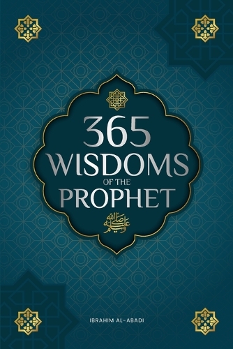  365 Wisdoms of the Prophet Muhammad: Authentic Texts from the Hadith and Sunnah on the Family,...